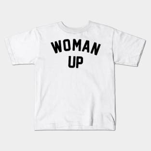 Woman Up , Feminism , Inspirational , Motivational , Liberal , for women, Feminist feminism, feminist, women, girl power, Kids T-Shirt